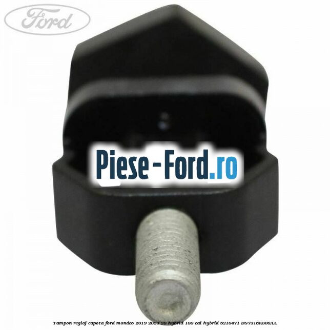 Tampon reglaj capota Ford Mondeo 2019-2023 2.0 Hybrid 188 cai #0A73472E4C Tampon reglaj capota Ford Mondeo 2019-2023 2.0 Hybrid 188 cai #0A73472E4C