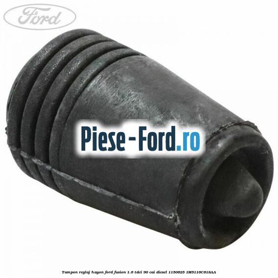 Tampon reglaj capota Ford Fusion 1.6 TDCi 90 cai diesel