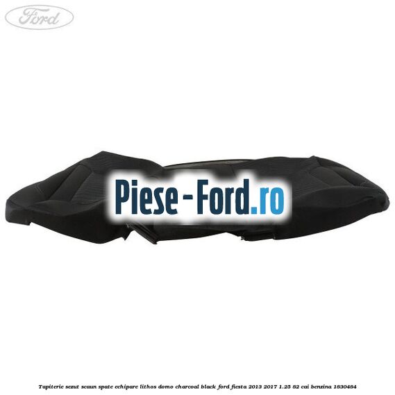 Tapiterie sezut scaun spate echipare lithos domo charcoal black Ford Fiesta 2013-2017 1.25 82 cai benzina #313690EE70