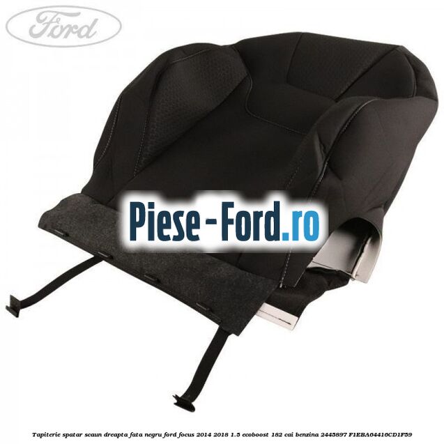 Tapiterie spatar scaun dreapta fata negru Ford Focus 2014-2018 1.5 EcoBoost 182 cai benzina