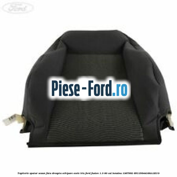 Tapiterie spatar scaun fata dreapta echipare ecole iris Ford Fusion 1.3 60 cai benzina