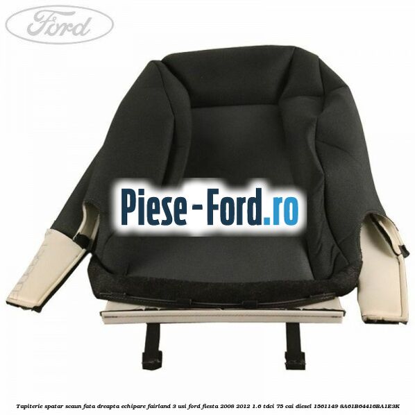 Tapiterie spatar scaun fata dreapta echipare fairland 3 usi Ford Fiesta 2008-2012 1.6 TDCi 75 cai #44BE792812 Tapiterie spatar scaun fata dreapta echipare fairland 3 usi Ford Fiesta 2008-2012 1.6 TDCi 75 cai diesel #44BE792812