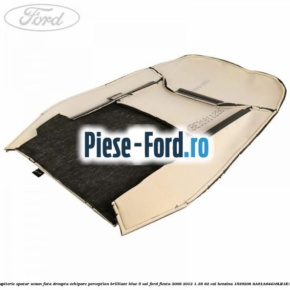 Tapiterie spatar scaun fata dreapta echipare napoli florida 3 usi Ford Fiesta 2008-2012 1.25 82 cai benzina