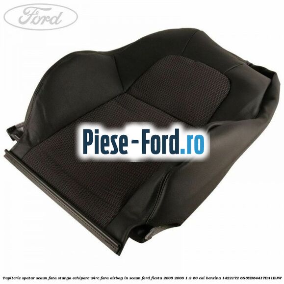 Tapiterie spatar scaun fata stanga echipare wire fara airbag in scaun Ford Fiesta 2005-2008 1.3 60 cai benzina