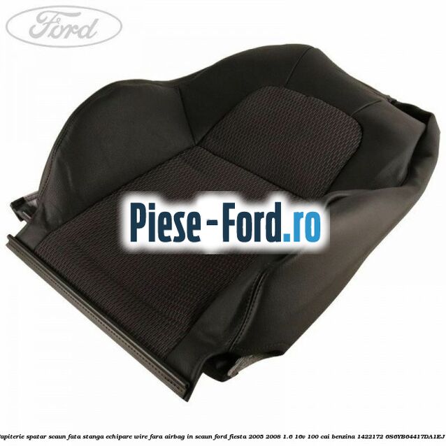 Tapiterie spatar scaun fata stanga echipare wire fara airbag in scaun Ford Fiesta 2005-2008 1.6 16V 100 cai benzina