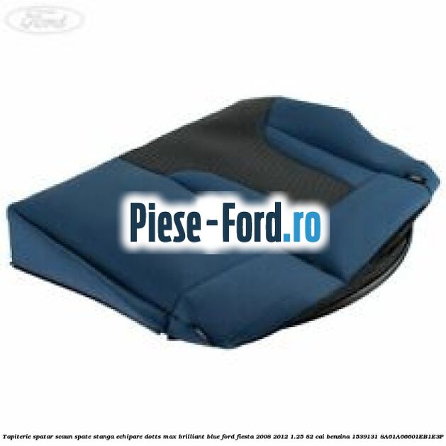 Tapiterie spatar scaun spate stanga echipare dotts max brilliant blue Ford Fiesta 2008-2012 1.25 82 cai benzina