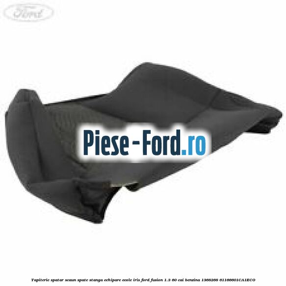 Tapiterie spatar scaun spate stanga echipare ecole iris Ford Fusion 1.3 60 cai benzina