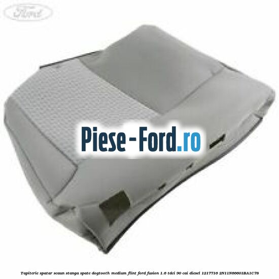 Tapiterie spatar scaun spate stanga echipare piele ebony fara cotiera centru Ford Fusion 1.6 TDCi 90 cai diesel