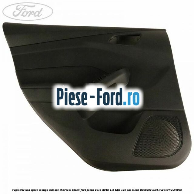 Tapiterie usa spate stanga culoare charcoal black Ford Focus 2014-2018 1.5 TDCi 120 cai diesel