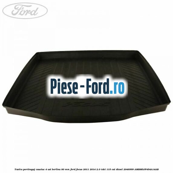 Tavita portbagaj, cauciuc 4 usi berlina 80 MM Ford Focus 2011-2014 2.0 TDCi 115 cai diesel