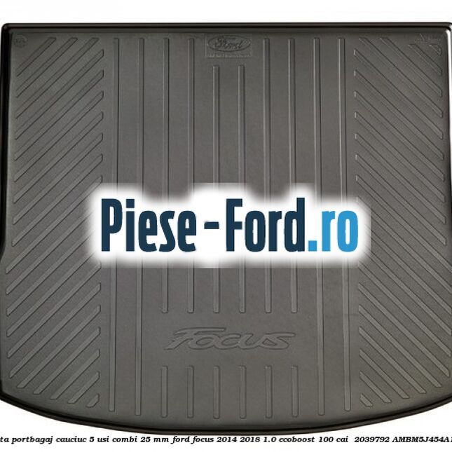 Tavita portbagaj, cauciuc 5 usi combi 25 mm Ford Focus 2014-2018 1.0 EcoBoost 100 cai  #E7A14A2A38