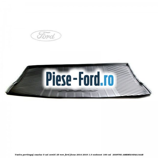 Tavita portbagaj, cauciuc 5 usi combi 25 mm Ford Focus 2014-2018 1.0 EcoBoost 100 cai  #E7A14A2A38