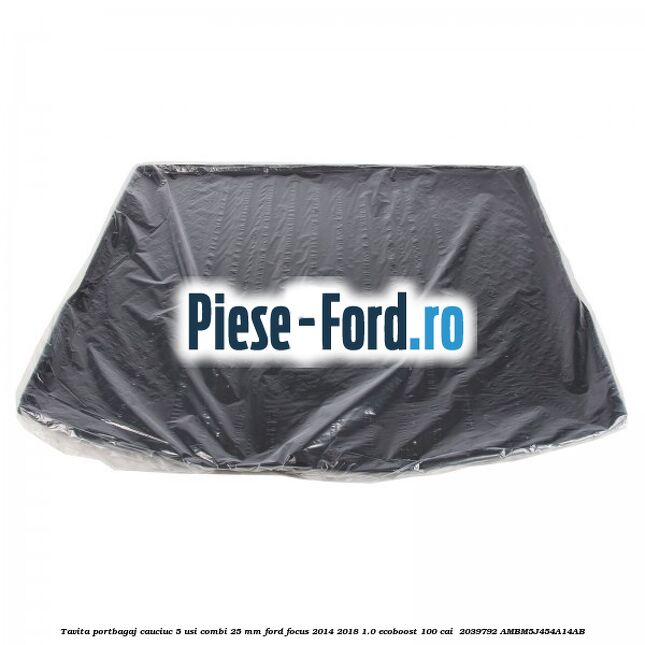 Tavita portbagaj, cauciuc 5 usi combi 25 mm Ford Focus 2014-2018 1.0 EcoBoost 100 cai  #E7A14A2A38