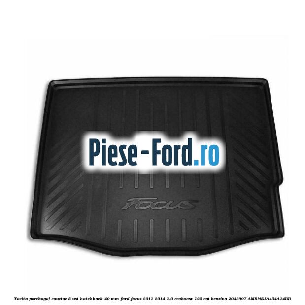 Tavita portbagaj, cauciuc 5 usi hatchback 40 mm Ford Focus 2011-2014 1.0 EcoBoost 125 cai benzina #BC58AEE704