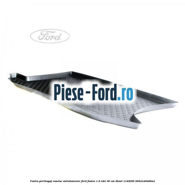 Tavita portbagaj, cauciuc antialunecare Ford Fusion 1.6 TDCi 90 cai diesel #780E63AF61