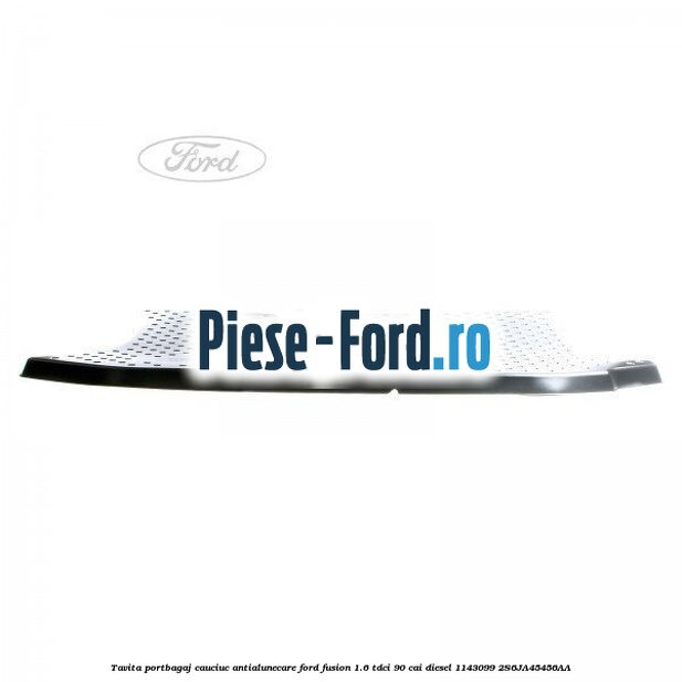 Tavita portbagaj, cauciuc antialunecare Ford Fusion 1.6 TDCi 90 cai diesel #780E63AF61