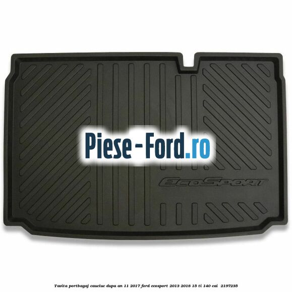 Tavita portbagaj, cauciuc dupa an 11/2017 Ford EcoSport 2013-2018 1.5 Ti 140 cai #C0F8E1EB02