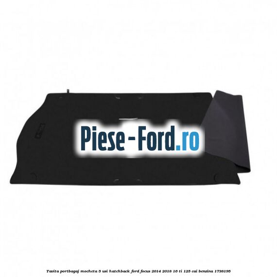 Tavita portbagaj mocheta 5 usi hatchback Ford Focus 2014-2018 1.6 Ti 125 cai #58B537D513