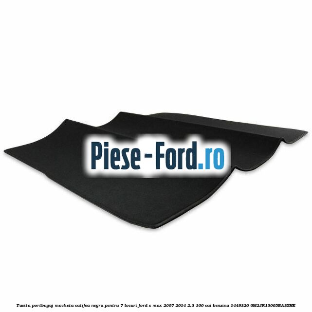 Tavita portbagaj, mocheta catifea negru pentru 7 locuri Ford S-Max 2007-2014 2.3 160 cai benzina