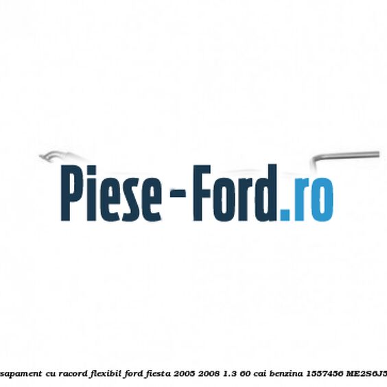Teava esapament, cu racord flexibil Ford Fiesta 2005-2008 1.3 60 cai benzina