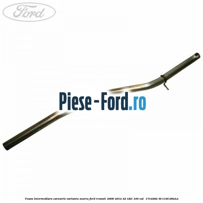 Teava intermediara caroserie varianta scurta Ford Transit 2006-2014 2.2 TDCi 100 cai #ED5DE3AD08