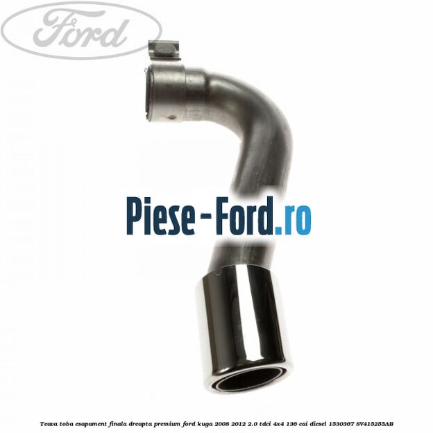 Teava toba esapament finala dreapta premium Ford Kuga 2008-2012 2.0 TDCi 4x4 136 cai diesel