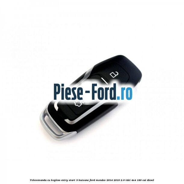 Telecomanda cu keyless entry/start 3 butoane Ford Mondeo 2014-2018 2.0 TDCi 4x4 180 cai diesel