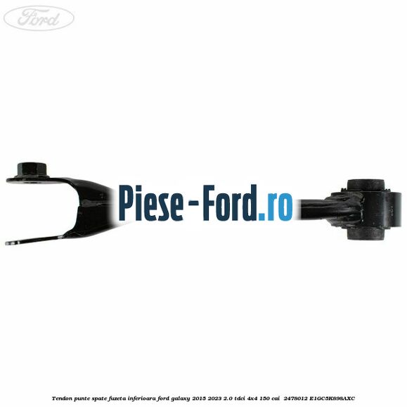 Tendon punte spate fuzeta inferioara Ford Galaxy 2015-2023 2.0 TDCi 4x4 150 cai  #A18DB1A3AE