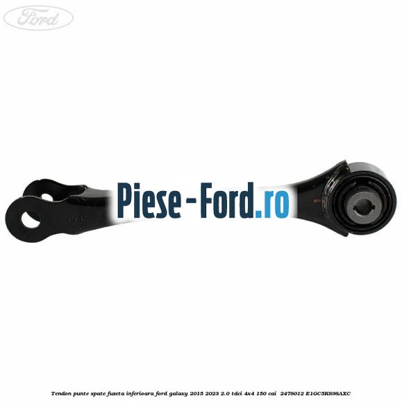 Tendon punte spate fuzeta inferioara Ford Galaxy 2015-2023 2.0 TDCi 4x4 150 cai  #A18DB1A3AE