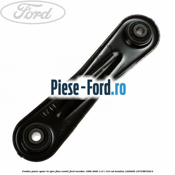 Tendon punte spate in spre fata combi Ford Mondeo 1996-2000 1.8 i 115 cai benzina