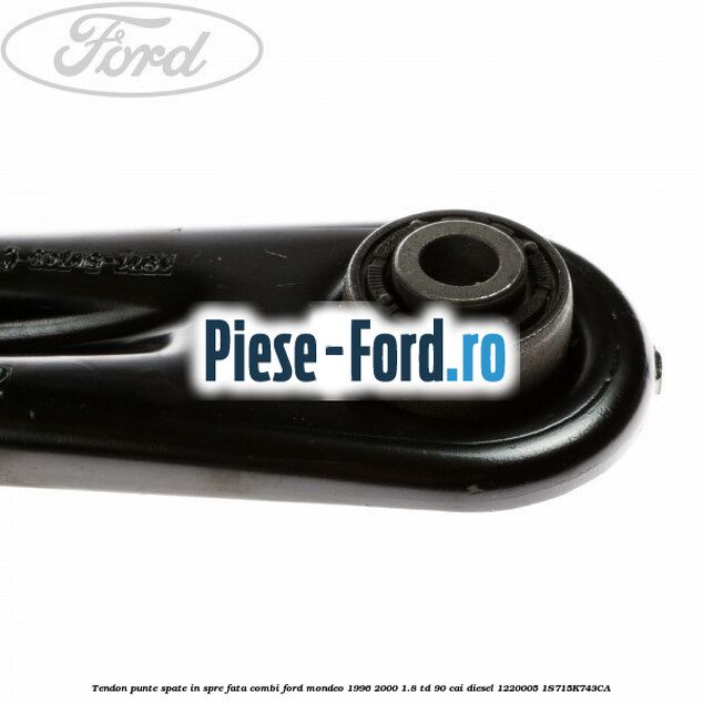 Tendon punte spate in spre fata combi Ford Mondeo 1996-2000 1.8 TD 90 cai diesel #510D043338