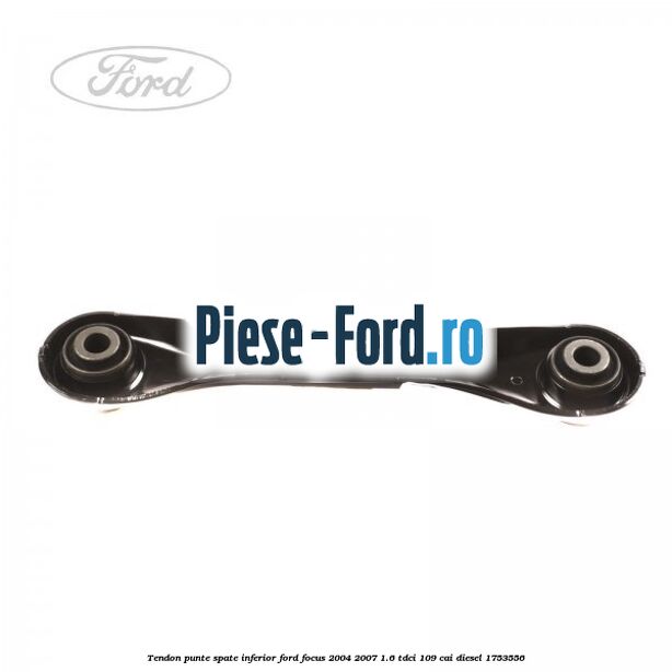 Tendon punte spate inferior Ford Focus 2004-2007 1.6 TDCi 109 cai diesel #F436F3F3D8