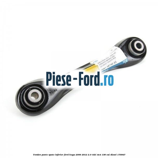 Tendon punte spate inferior Ford Kuga 2008-2012 2.0 TDCi 4x4 136 cai