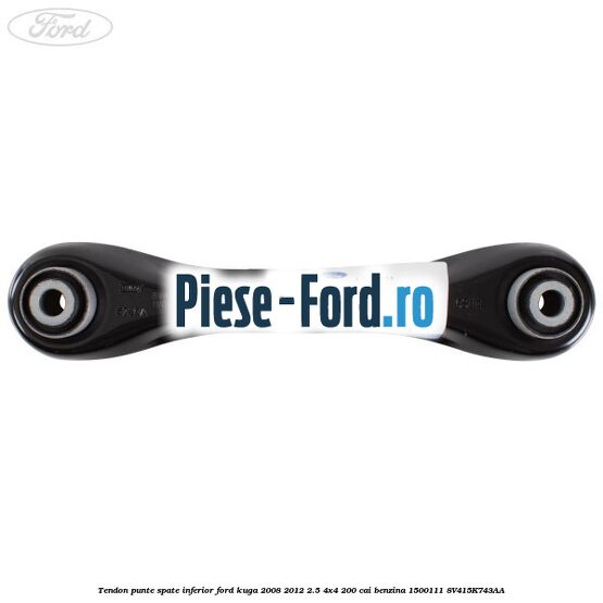 Tendon punte spate inferior Ford Kuga 2008-2012 2.5 4x4 200 cai benzina #1A5FCFC141