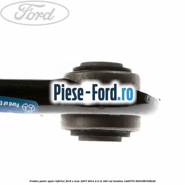Tendon punte spate inferior Ford S-Max 2007-2014 2.5 ST 220 cai benzina