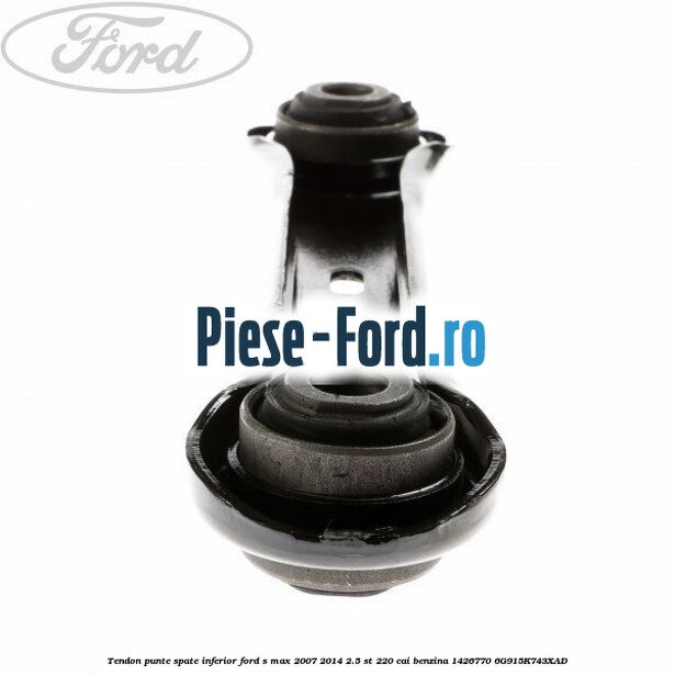 Tendon punte spate inferior Ford S-Max 2007-2014 2.5 ST 220 cai benzina