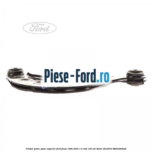 Tendon punte spate superior Ford Focus 1998-2004 1.8 TDCi 100 cai diesel #55B40F23BB
