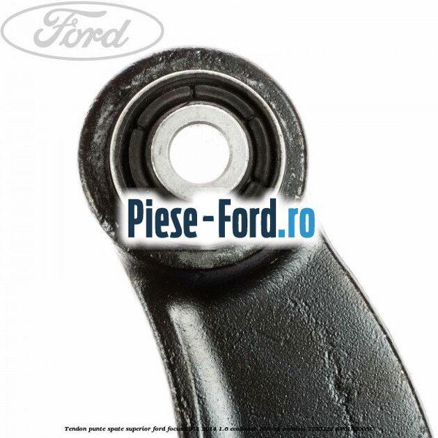 Tendon punte spate superior Ford Focus 2011-2014 1.6 EcoBoost 150 cai benzina #E0B0708FC3