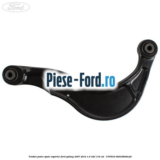 Tendon punte spate superior Ford Galaxy 2007-2014 1.6 TDCi 115 cai #5D31686471 Tendon punte spate superior Ford Galaxy 2007-2014 1.6 TDCi 115 cai #5D31686471
