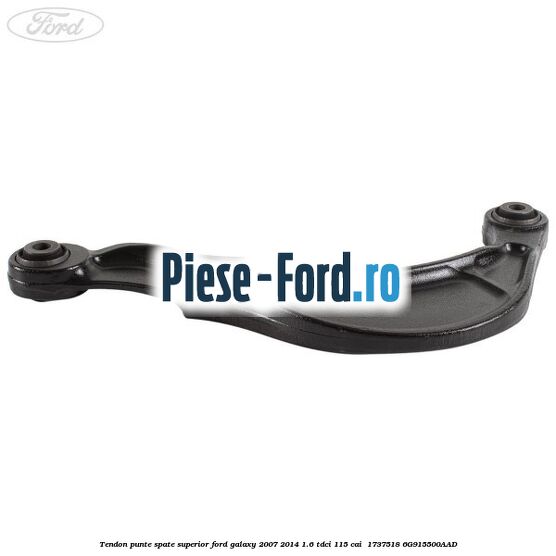 Tendon punte spate superior Ford Galaxy 2007-2014 1.6 TDCi 115 cai #5D31686471 Tendon punte spate superior Ford Galaxy 2007-2014 1.6 TDCi 115 cai #5D31686471