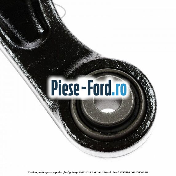 Tendon punte spate superior Ford Galaxy 2007-2014 2.0 TDCi 136 cai diesel #A31960C8EF