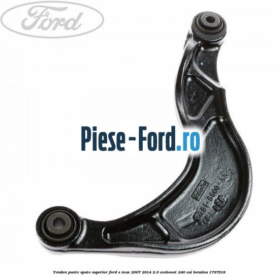Tendon punte spate, superior Ford S-Max 2007-2014 2.0 EcoBoost 240 cai