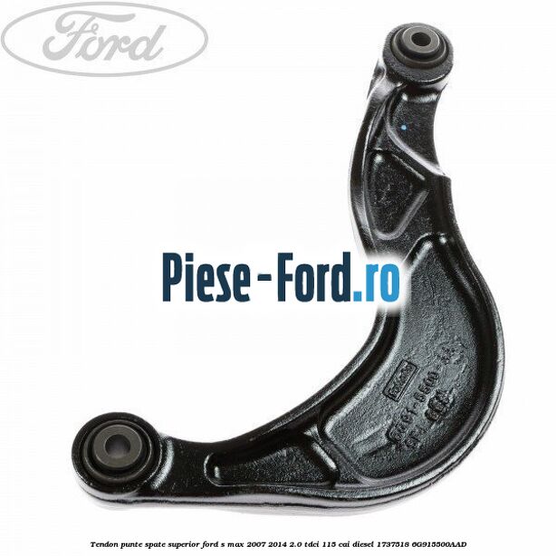 Tendon punte spate superior Ford S-Max 2007-2014 2.0 TDCi 115 cai diesel #F27C6AE2AC
