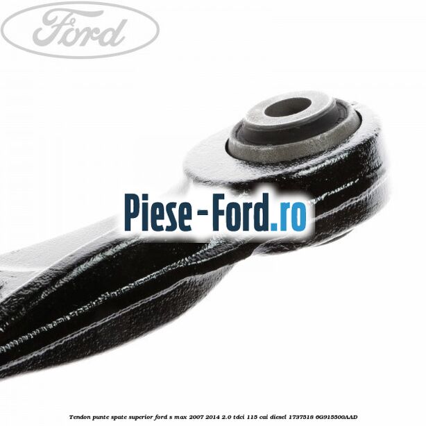 Tendon punte spate superior Ford S-Max 2007-2014 2.0 TDCi 115 cai diesel #F27C6AE2AC