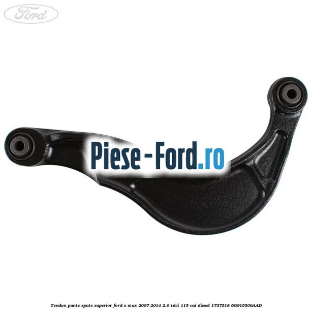 Tendon punte spate superior Ford S-Max 2007-2014 2.0 TDCi 115 cai diesel #F27C6AE2AC