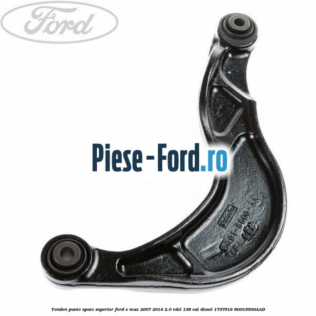 Tendon punte spate, superior Ford S-Max 2007-2014 2.0 TDCi 136 cai diesel