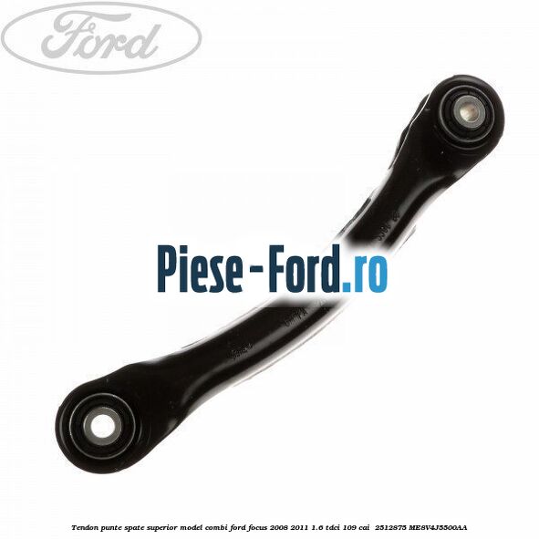Tendon punte spate superior model combi Ford Focus 2008-2011 1.6 TDCi 109 cai  #25D8F71EEB