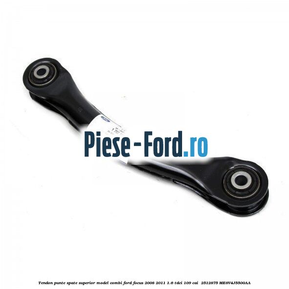 Tendon punte spate superior model combi Ford Focus 2008-2011 1.6 TDCi 109 cai  #25D8F71EEB