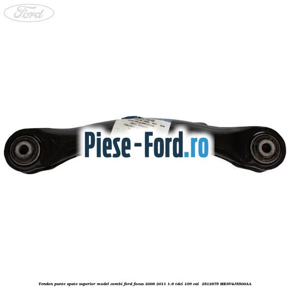 Tendon punte spate superior model combi Ford Focus 2008-2011 1.6 TDCi 109 cai  #25D8F71EEB
