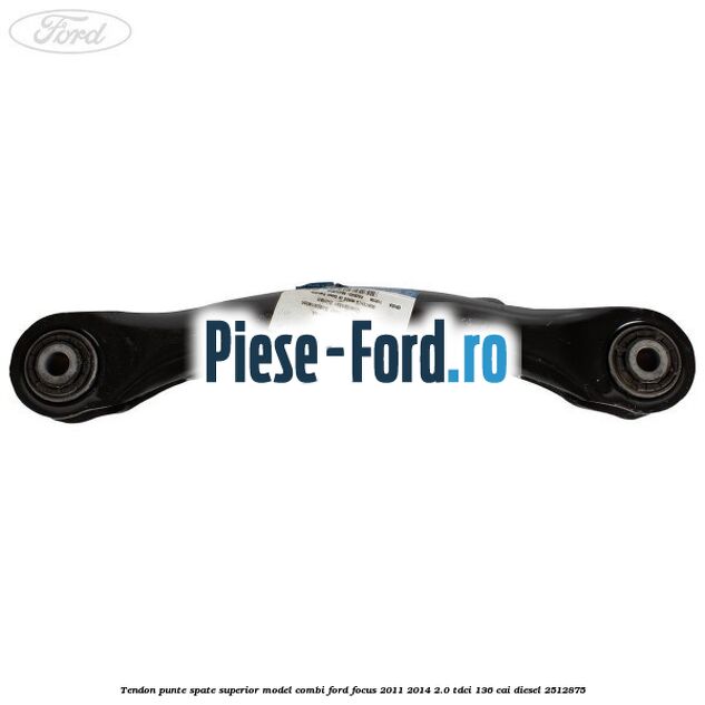 Tendon punte spate superior model combi Ford Focus 2011-2014 2.0 TDCi 136 cai diesel #B112BCDF39